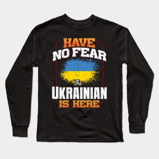 Ukrainian Flag  Have No Fear The Ukrainian Is Here - Gift for Ukrainian From Ukraine Long Sleeve T-Shirt